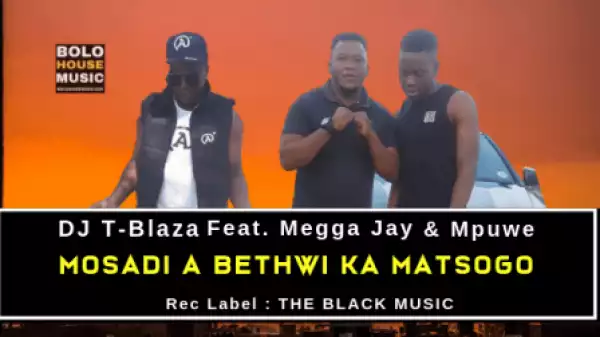 DJ T-Blaza - Mosadi a Bethwi Ka Matsogo ft. Megga Jay x Mpuwe
